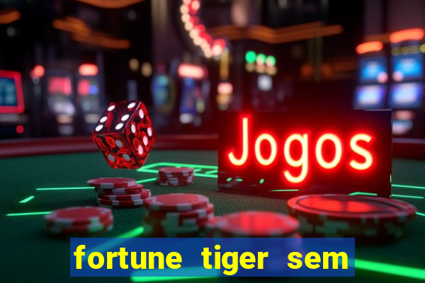 fortune tiger sem deposito minimo